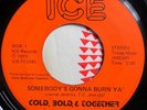 * COLD BOLD & TOGETHER Somebody's Gonna Burn Ya RARE FUNK SEATTLE ice 45 HEAR