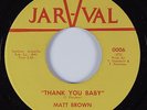 Crossover Soul 45 MATT BROWN Thank You Baby JAR-VAL HEAR VG++