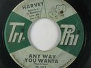 R&B 45 HARVEY Any Way You Wanta / She Loves Me So on Tri-Phi