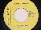 FUNK 45-JERRY TYRONE-I STILL LOVE YOU /I NEED YOU 8 DAYS on CHER KEE-VG++/VG+