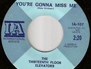 13th FLOOR ELEVATORS You're Gonna Miss Me THIRD I.A. PRESSING 45 THIRTEENTH