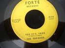 Doo Wop, RnB, Northern Soul.  YES IT'S TRUE by THE TUXEDOS on the FORTE label.