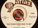 Northern Soul 45 BOBBY KLINE Say Something Nice To Me ATLAS Records