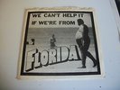 WE CAN'T HELP IT IF WE'RE FROM FLORIDA 45 rpm 7