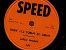 LATTIE MOORE. BABY I'LL SOON BE GONE/ MY FIRST LOVE. 10