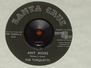 NM- THE TORQUETTS INSTRO SURF 45 ANY MORE & WHO'S GOT THE TORTILLAS - SANTA CRUZ
