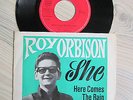7 ' ROY ORBISON '' SHE/HERE COMES THE RAIN BABY ''  GERMANY
