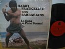 HARRY FRATICELLI  & LOS BARBARIANS - LA COSA SE PONE BUENA  - RARE