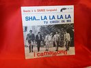 I CAMALEONTI  sha... la la la la  ,  tu credi in me   45giri  1965