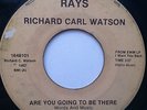 RICHARD C CARL WATSON are you going to be there 45 --- modern soul --- LISTEN