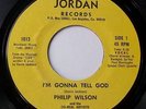 RARE PHILIP WILSON THE CO REAL ARTISTS 45  I'M GONNA TELL GOD  JORDAN SWEET SOUL