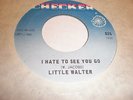 Little Walter 45 I Hate To See You Go/Too Late CHECKER