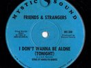 Modern Soul 45 FRIENDS & STRANGERS I Don't Wanna Be Alone (Tonight) Mystic Sound