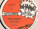 SMALL WORLD...LOVE IS DEAD..7