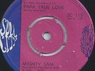 MIGHTY SAM - PAPA TRUE LOVE - I NEED A LOT OD LOVIN