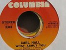 Modern Soul 45..Carl Hall..What About You..Colombia Issue..HEAR