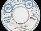 ORIG JA DUB/REGGAE 45 Have No Fear/Is Only I DENNIS BROWN OBSERVER STYLE 1977