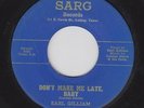 EARL GILLIAM Don't Make Me Late Baby 45 on Sarg M- GREAT Texas R&B original HEAR