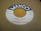 SHERMAN EVANS - I DON'T CARE  - MANCO  (NORTHERN SOUL)(45 RPM)