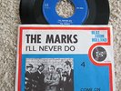 7  THE MARKS '' I'LL NEVER DO/COME ON BABY   BEAT FROM HOLLAND RARE
