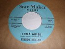 Freddy Butler 45 I Told You So STAR MAKER
