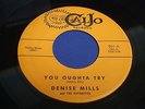 DENISE MILLS & THE SATINETTES You oughta try CALJO 501 Orig 1962 DooWop/Nor Soul