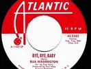 ELLA WASHINGTON Bye, Bye, Baby ATLANTIC 2382 45 NORTHERN SOUL R&B