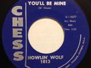 HOWLIN' WOLF YOU'LL BE MINE/GOING DOWN SLOW ON CHESS 1813