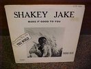 SHAKEY JAKE - Make It Good To You - private label BLUES LP - 1978