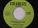 UNIVERSAL MINDS: A Chance At Love / I Betcha 45 (sm pressing dimple-dnap) rare