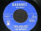 Scarce Doo-Wop BARONET L.A. Group 45 rpm THE METALLICS Need Your Love ITCHY TWIT