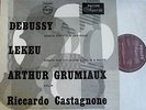 ARTHUR GRUMIAUX - RICCARDO CASTAGNONE / DEBUSSY - LEKEU   / PHILIPS