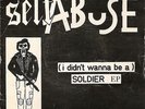Self Abuse – (I Didn’t wanna be a) Soldier – 45 - Punk New Wave Experimental