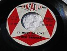 FRED BRIDGES BABY DON'T YOU WEEP/IT MUST BE LOVE  VERSATILE D.J. Soul 45 (EX)
