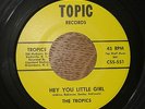 Northern Soul 45 - The Tropics - Hey You Little Girl - Topic