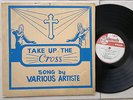 VARIOUS ARTISTE - TAKE UP THE CROSS / TABERNACLE RECORDS