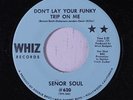 SENOR SOUL: Don't Lay Your Funky Trip On Me 45 (10 copies in 2D, more elsewhere
