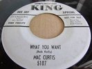 MAC CURTIS RARE ROCKER ROCKABILLY PROMO KING RECORDS 5107 WHAT YOU WANT