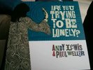 Andy Lewis & Paul Weller - Are You Trying To Be Lonely? LTD 7