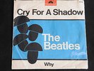 SINGLE THE BEATLES - CRY FOR A SHADOW/WHY