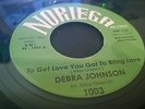RARE NORTHERN SOUL DEBRA JOHNSON TO GET LOVE YOU GOT... NORIEGA  7