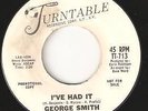 GEORGE SMITH I've had it  / When love turns Turntable Northern soul mid tempo
