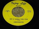 RARE OHIO GARAGE PSYCH 45 - CHECKMATES - GET IT WHILE YOU CAN - PRIVATE
