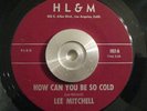 Deep Funk/Soul 45 Lee Mitchell - How Can You Be So Cold/Unique HL&M RECS EX ORIG
