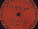78 RPM RARE MUSEUM QUALITY O'BYRNE DE WITT IRISH RECORD MUST SEE / NO GRADE