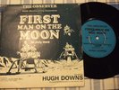 FIRST MAN ON THE   MOON - HUGH DOWNS UK 7 INCH EX.