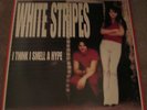 WHITE STRIPES - I THINK I SMELL A HYPE - NEW - LP RECORD