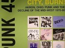 Punk 45: Burn Rubber City Burn Akron Ohio Punk & The Decline Of The Mid West...