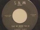 ELMORE JAMES-TAKE ME WHERE YOU GO /CRY FOR ME-R&B ROCKER 45 on S&M