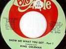 KING COLEMAN: Show Me What You Got / Part 2 45 (red wax, sm tol, slightly off-c